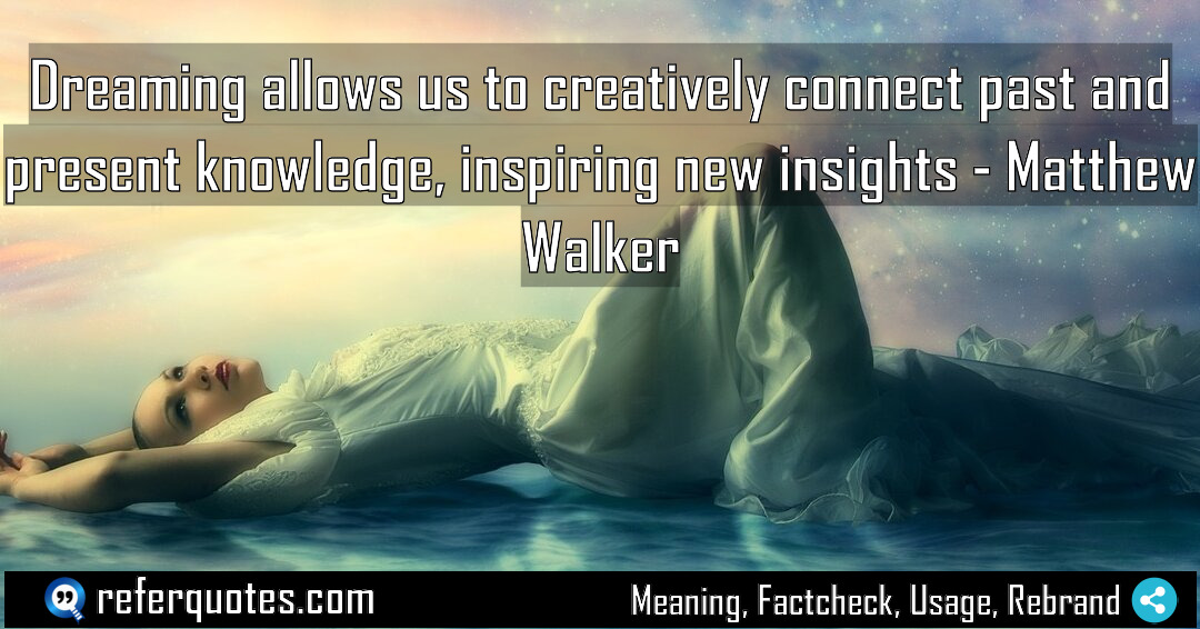 Dreaming allows us to creatively connect past and Meaning Factcheck Usage