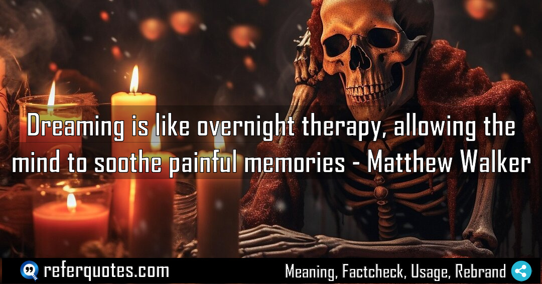Dreaming is like overnight therapy allowing the mind Meaning Factcheck Usage