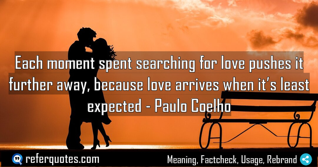 Each moment spent searching for love pushes it Meaning Factcheck Usage