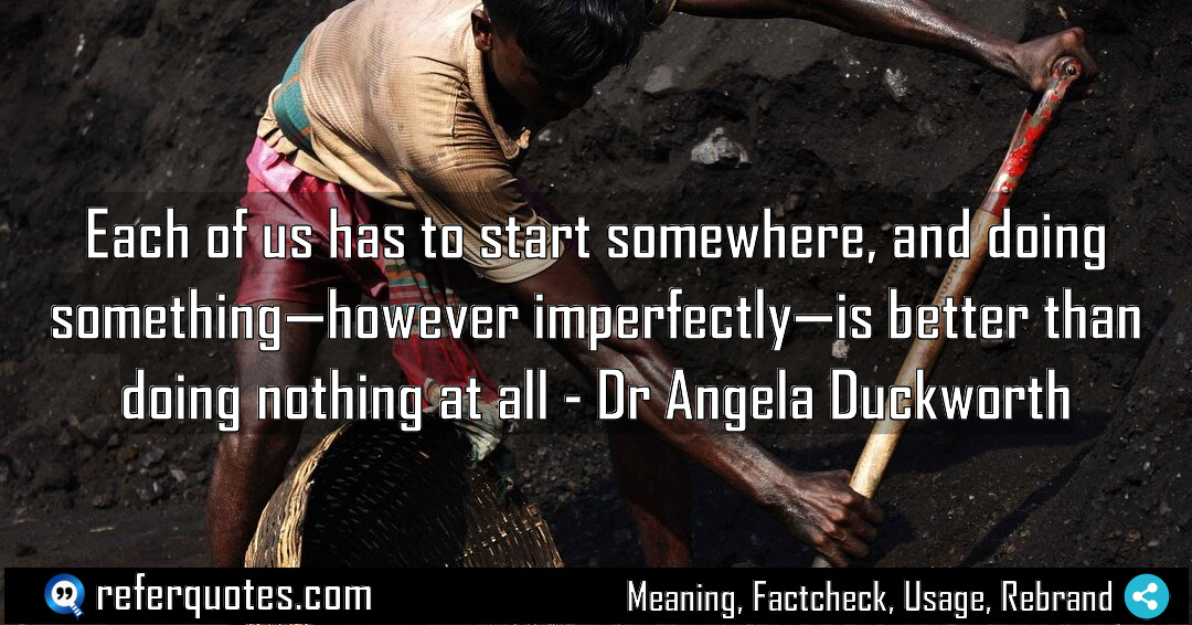 Each of us has to start somewhere and Meaning Factcheck Usage