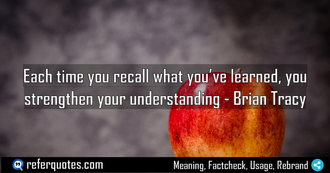 Each time you recall what you ve learned Meaning Factcheck Usage