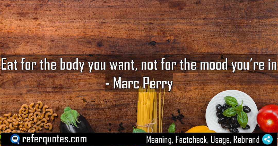 Eat for the body you want not for Meaning Factcheck Usage