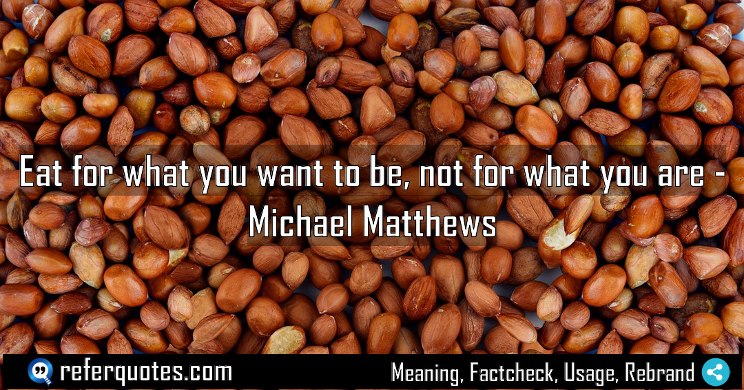Eat for what you want to be not Meaning Factcheck Usage