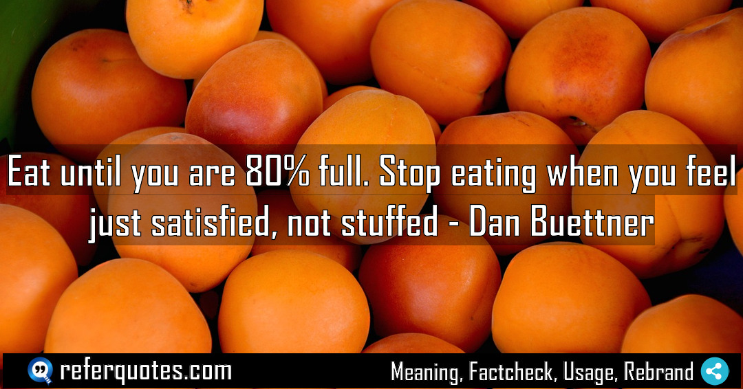 Eat until you are 80 full Stop eating Meaning Factcheck Usage