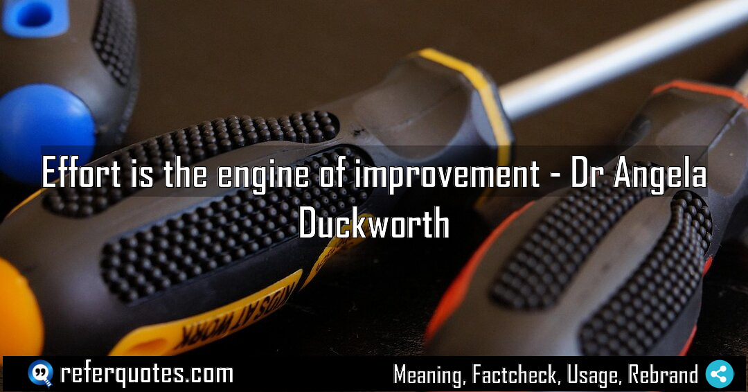 Effort is the engine of improvement Meaning Factcheck Usage
