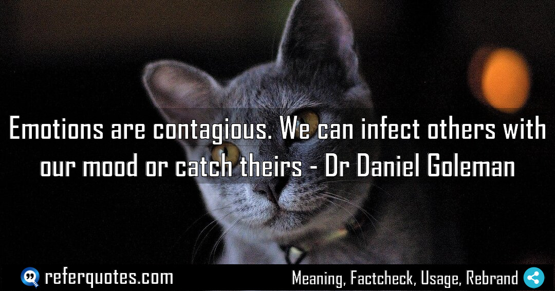 Emotions are contagious We can infect others with Meaning Factcheck Usage