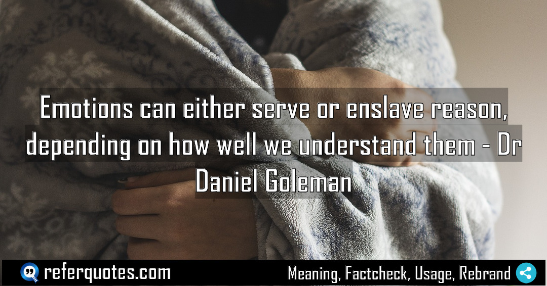 Emotions can either serve or enslave reason depending Meaning Factcheck Usage