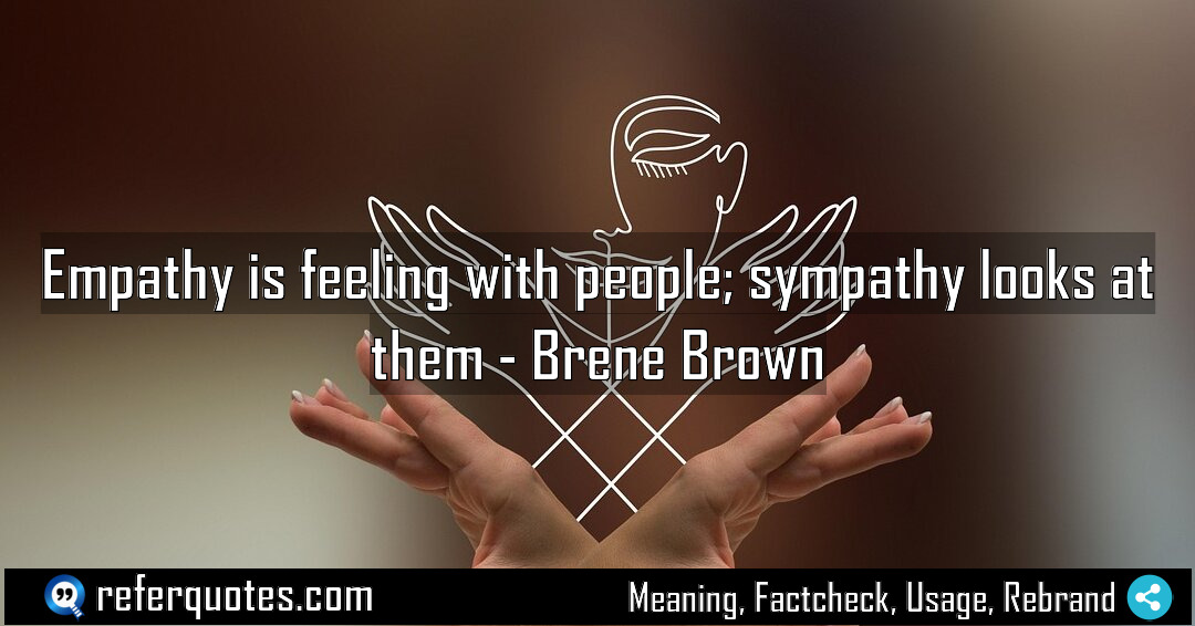 Empathy is feeling with people sympathy looks at Meaning Factcheck Usage