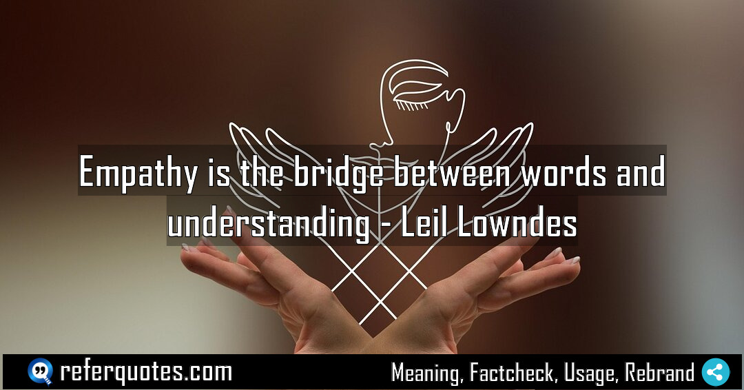 Empathy is the bridge between words and understanding Meaning Factcheck Usage
