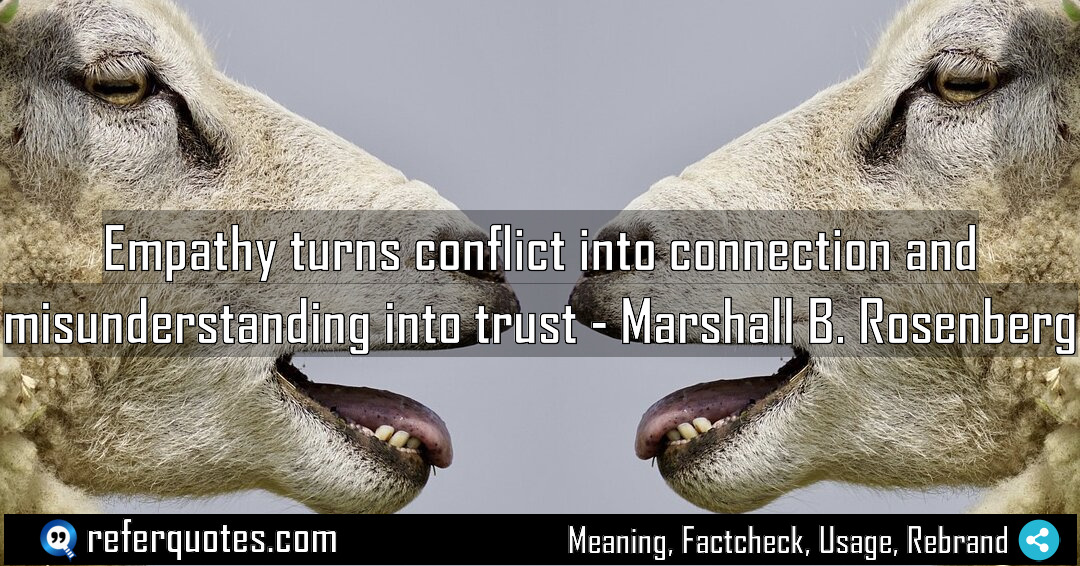 Empathy turns conflict into connection and misunderstanding into Meaning Factcheck Usage