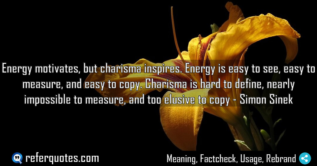 Energy motivates but charisma inspires Energy is easy Meaning Factcheck Usage