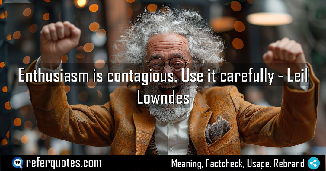 Enthusiasm is contagious Use it carefully Meaning Factcheck Usage
