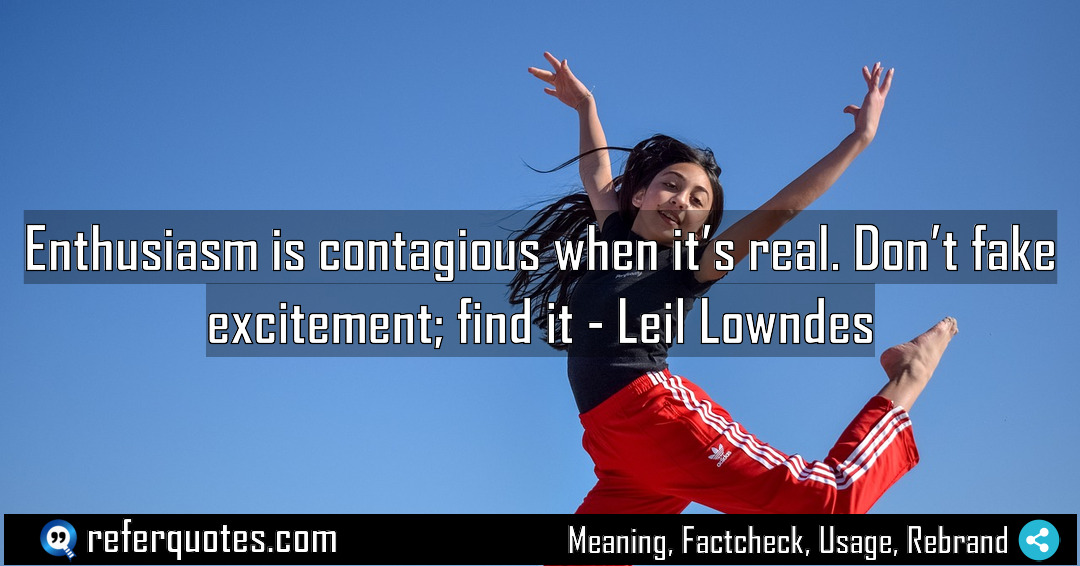 Enthusiasm is contagious when it s real Don Meaning Factcheck Usage