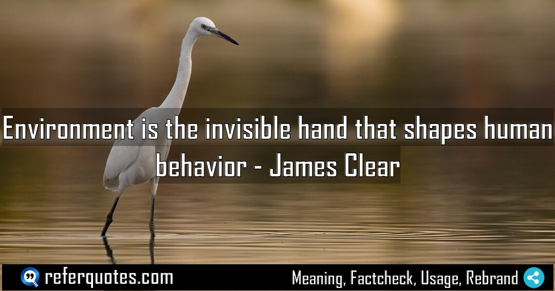 Environment is the invisible hand that shapes human Meaning Factcheck Usage