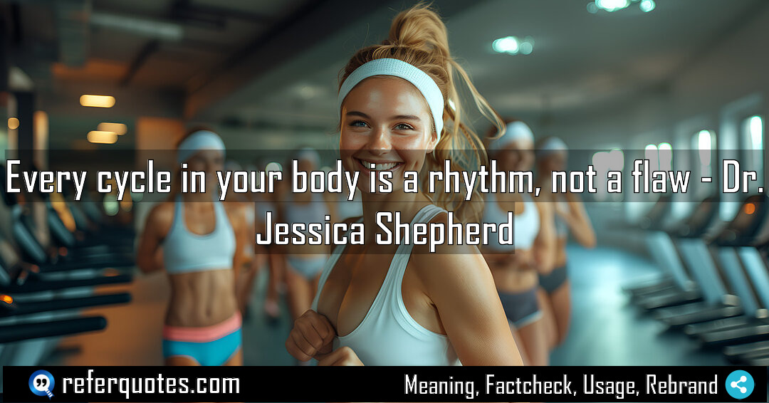 Every cycle in your body is a rhythm Meaning Factcheck Usage