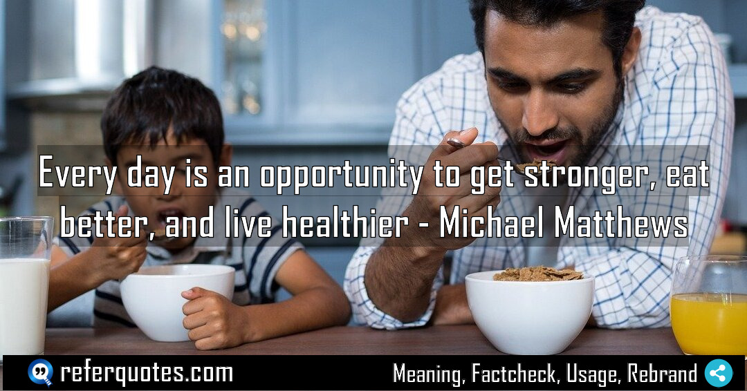 Every day is an opportunity to get stronger Meaning Factcheck Usage