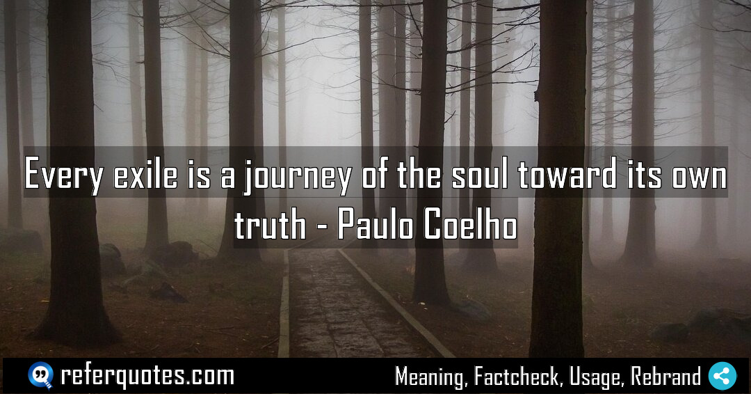 Every exile is a journey of the soul Meaning Factcheck Usage