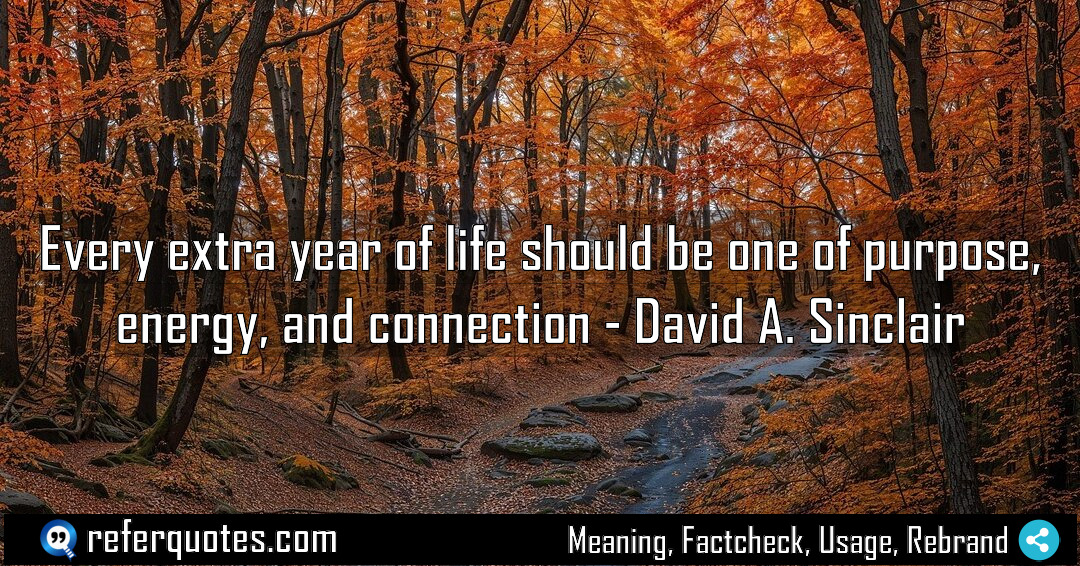 Every extra year of life should be one Meaning Factcheck Usage