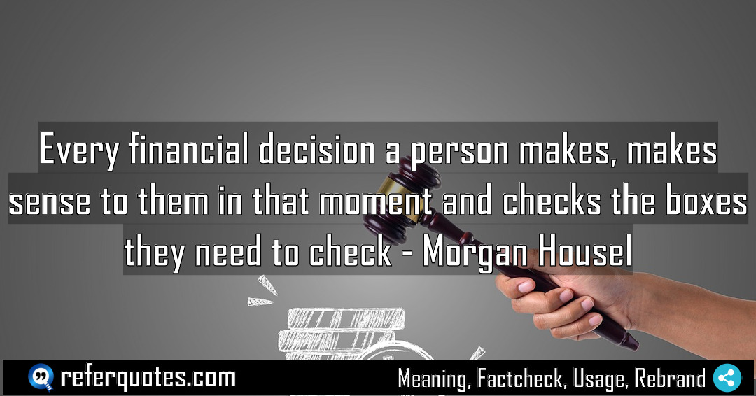 Every financial decision a person makes makes sense Meaning Factcheck Usage
