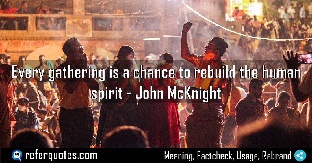 Every gathering is a chance to rebuild the Meaning Factcheck Usage