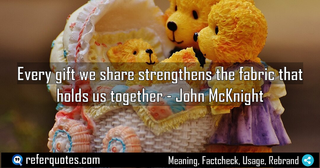 Every gift we share strengthens the fabric that Meaning Factcheck Usage