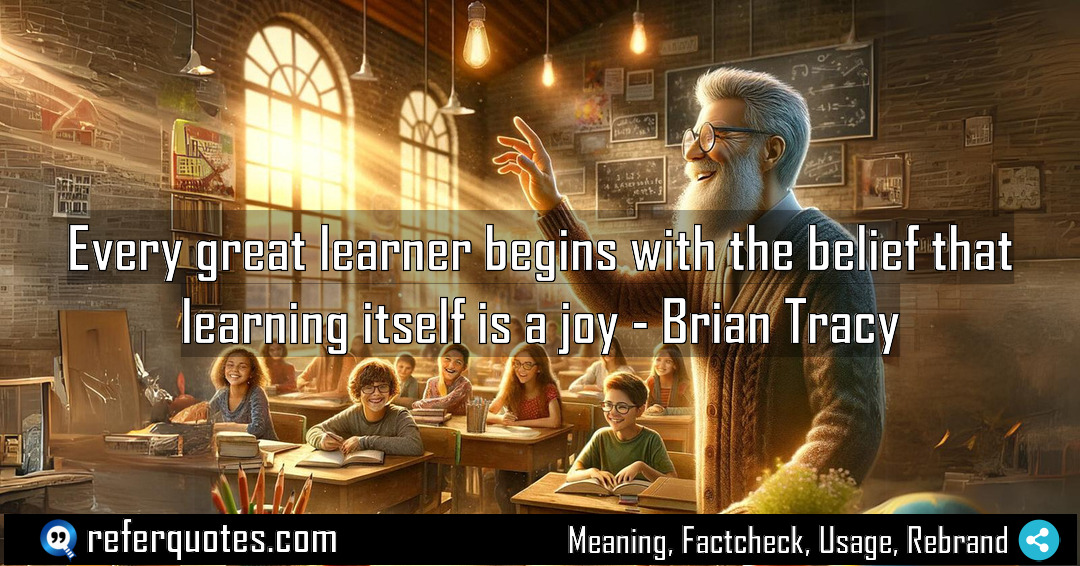 Every great learner begins with the belief that Meaning Factcheck Usage
