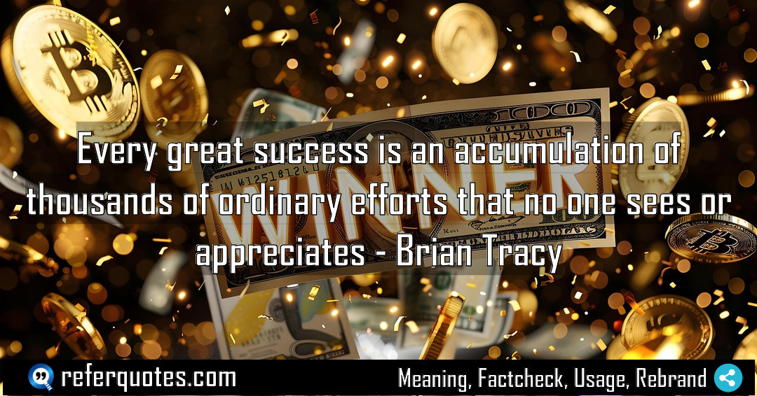 Every great success is an accumulation of thousands Meaning Factcheck Usage
