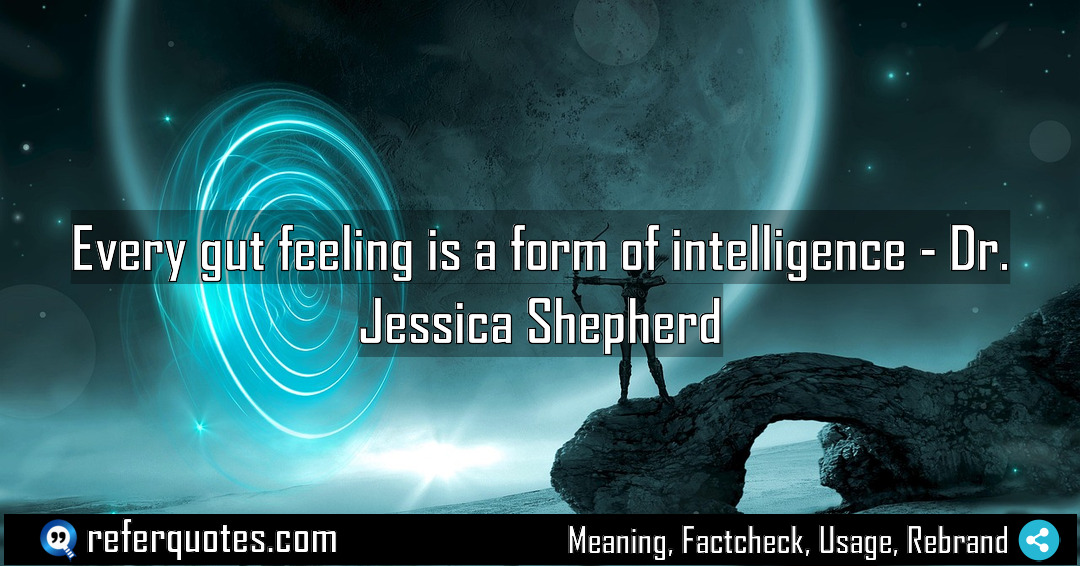 Every gut feeling is a form of intelligence Meaning Factcheck Usage