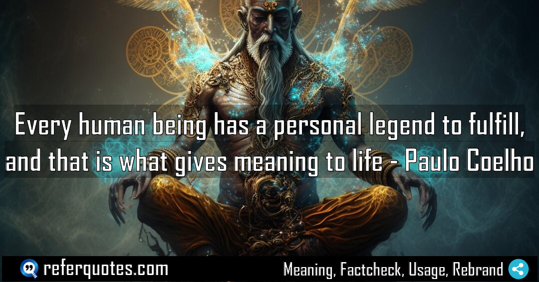 Every human being has a personal legend to Meaning Factcheck Usage