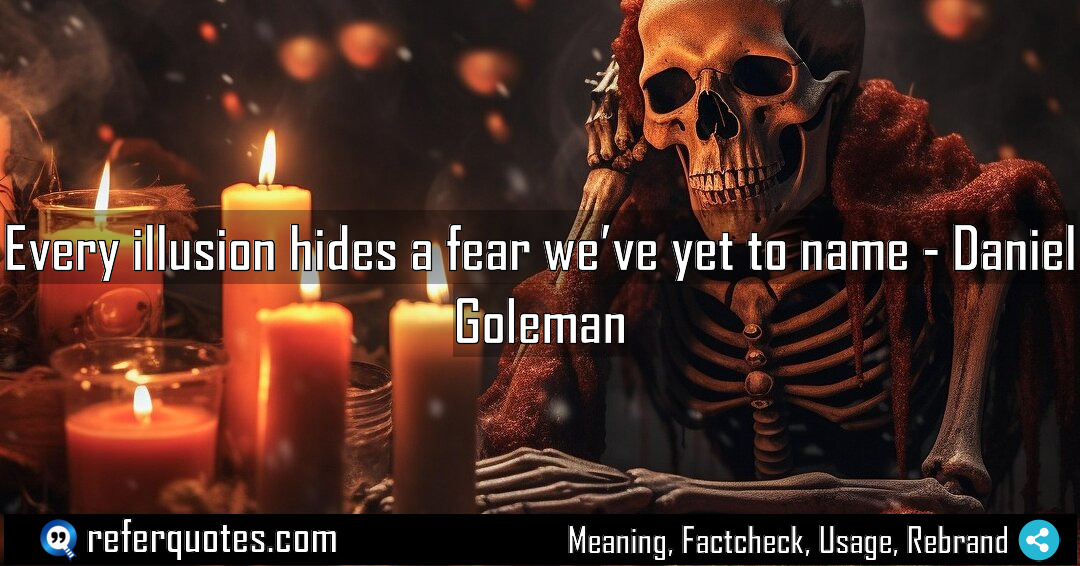 Every illusion hides a fear we ve yet Meaning Factcheck Usage