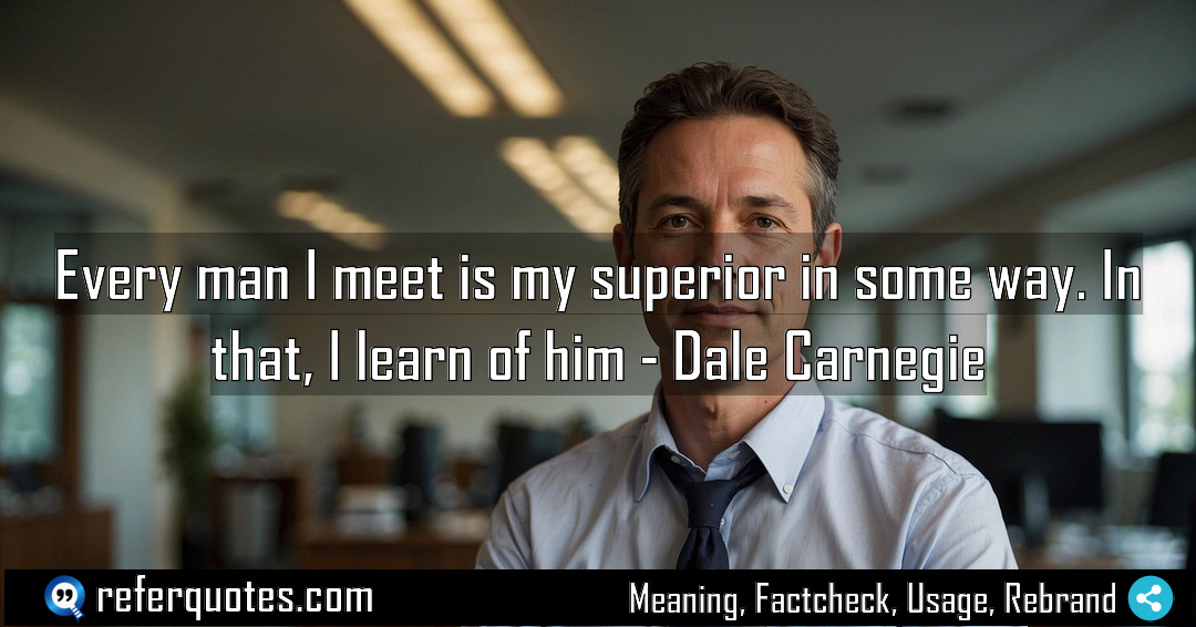 Every man I meet is my superior in Meaning Factcheck Usage