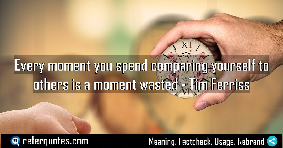 Every moment you spend comparing yourself to others Meaning Factcheck Usage