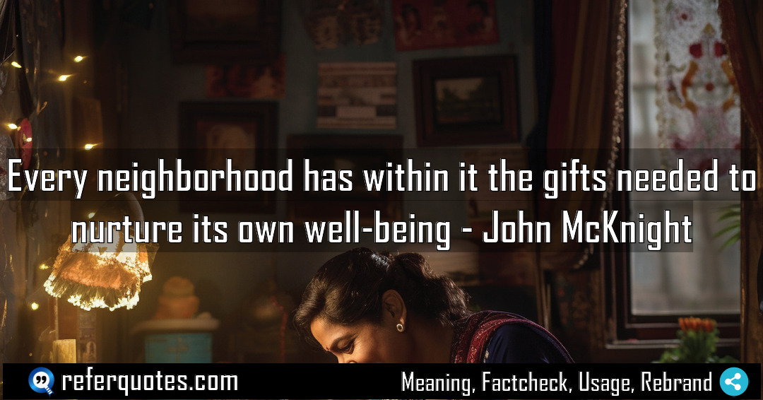 Every neighborhood has within it the gifts needed Meaning Factcheck Usage