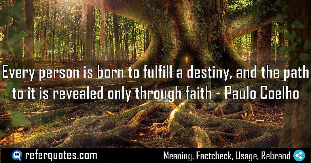 Every person is born to fulfill a destiny Meaning Factcheck Usage