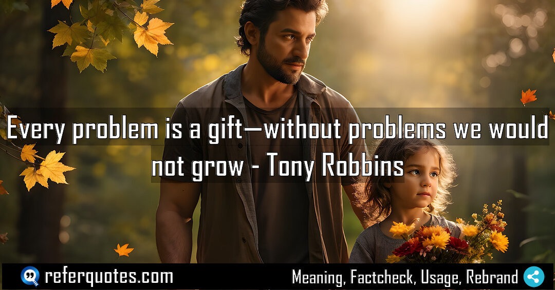 Every problem is a gift without problems we Meaning Factcheck Usage