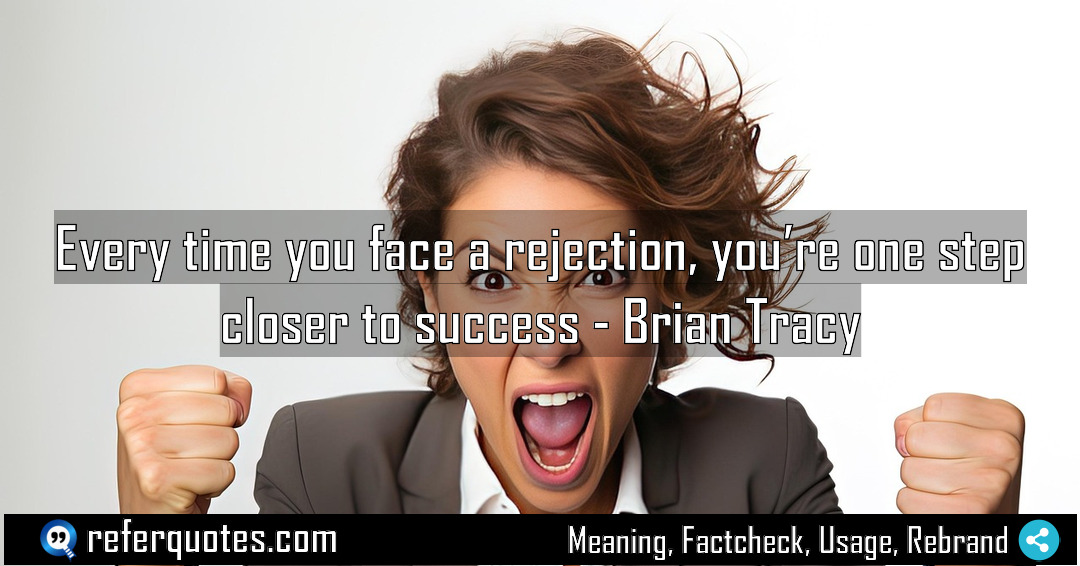 Every time you face a rejection you re Meaning Factcheck Usage