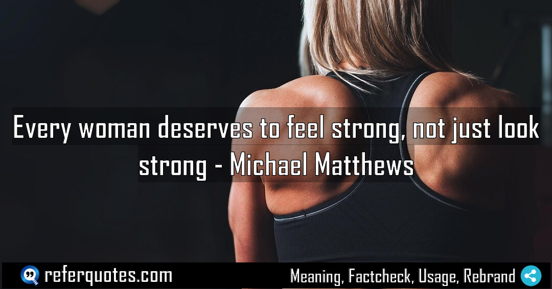 Every woman deserves to feel strong not just Meaning Factcheck Usage