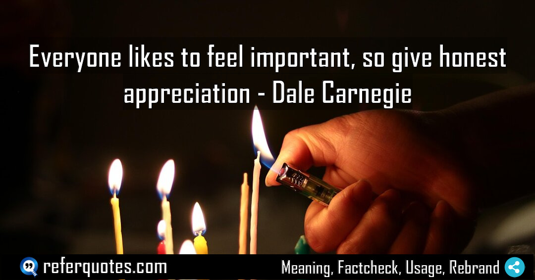 Everyone likes to feel important so give honest Meaning Factcheck Usage