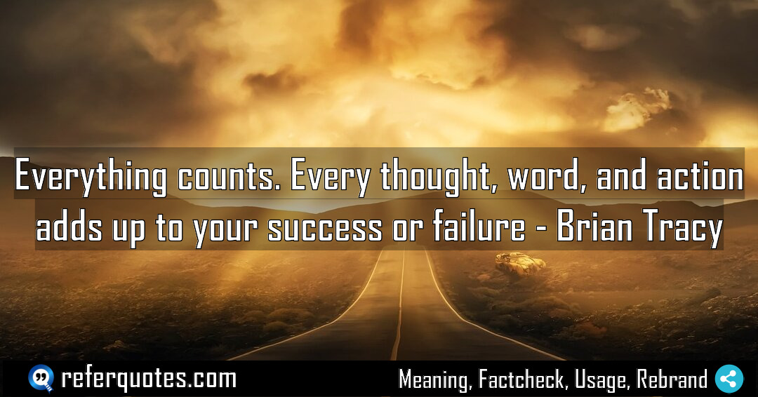Everything counts Every thought word and action adds Meaning Factcheck Usage
