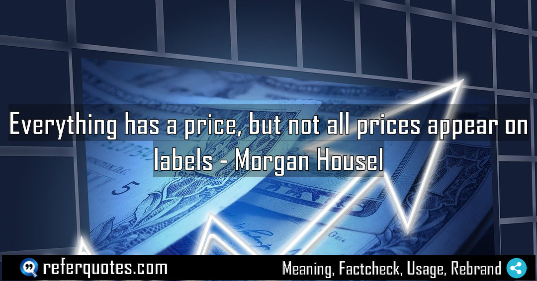 Everything has a price but not all prices Meaning Factcheck Usage