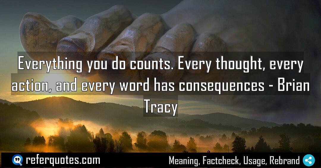Everything you do counts Every thought every action Meaning Factcheck Usage