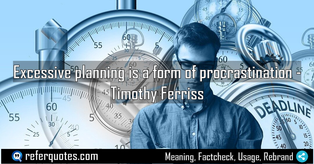 Excessive planning is a form of procrastination Meaning Factcheck Usage