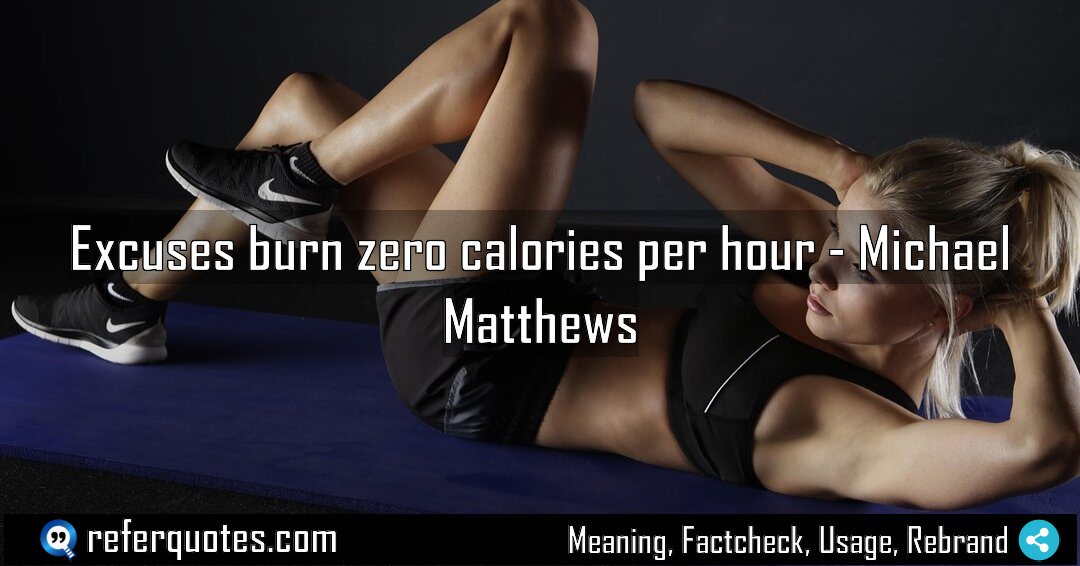 Excuses burn zero calories per hour Meaning Factcheck Usage