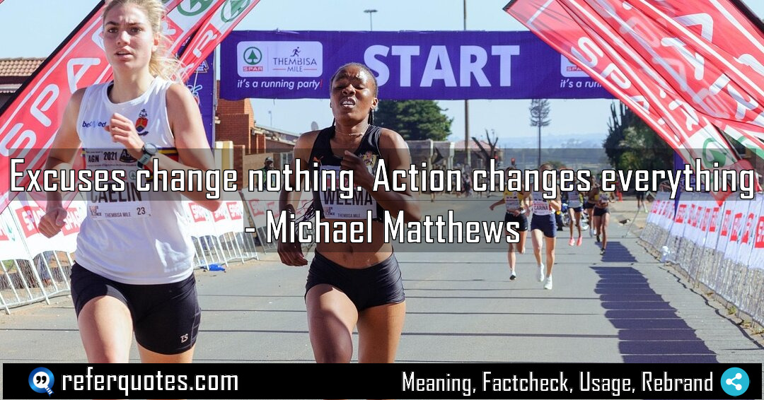 Excuses change nothing Action changes everything Meaning Factcheck Usage