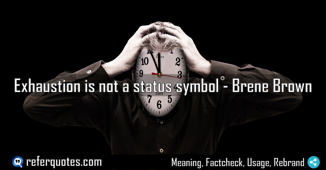 Exhaustion is not a status symbol Meaning Factcheck Usage
