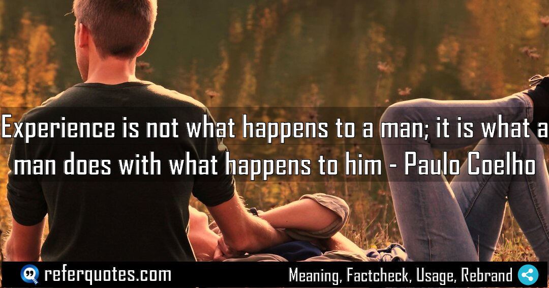 Experience is not what happens to a man Meaning Factcheck Usage