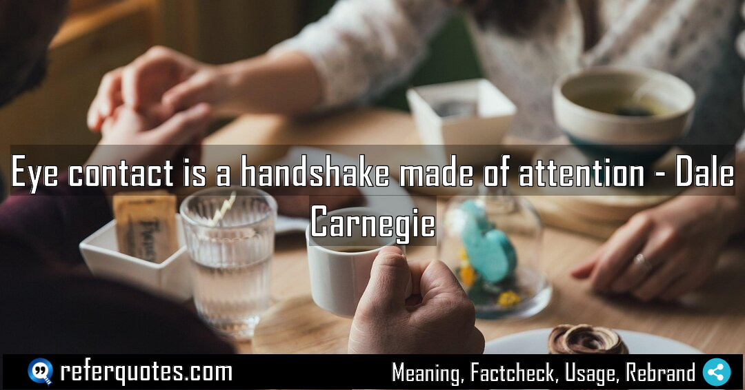 Eye contact is a handshake made of attention Meaning Factcheck Usage