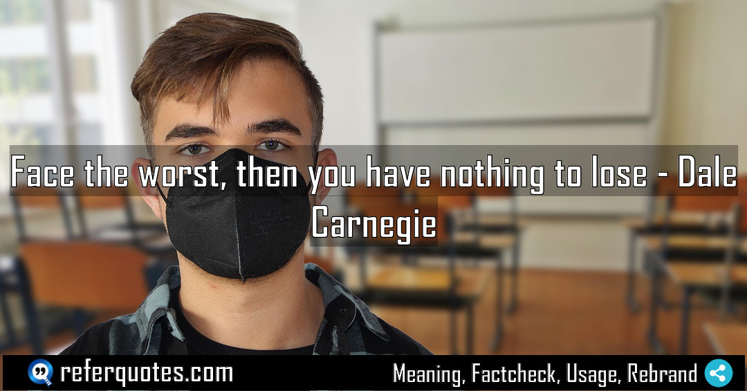 Face the worst then you have nothing to Meaning Factcheck Usage