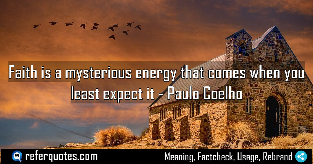 Faith is a mysterious energy that comes when Meaning Factcheck Usage