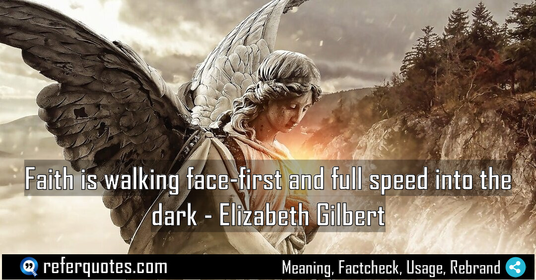 Faith is walking face first and full speed Meaning Factcheck Usage